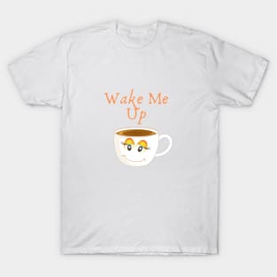 Wake me up T-Shirt